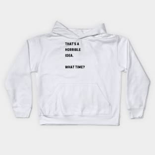 That's a horrible idea. What Time? Kids Hoodie